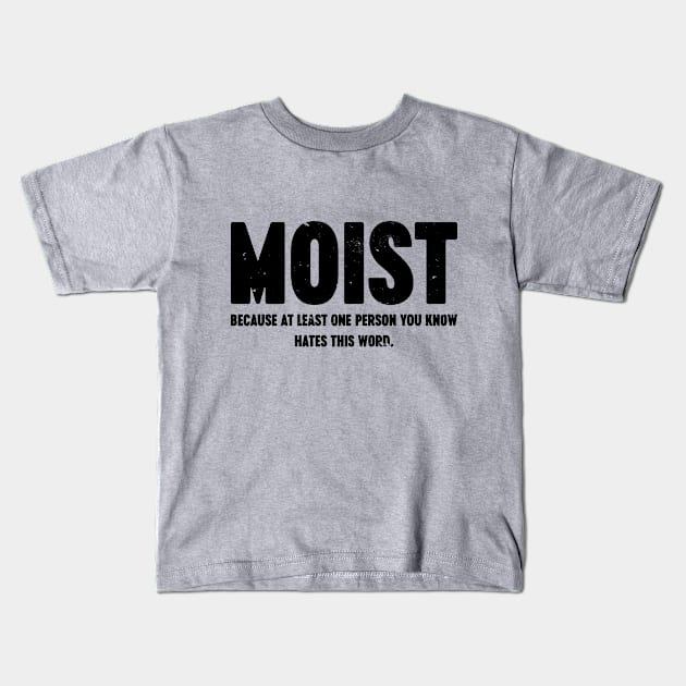 MOIST Because At Least One Person You Know Hates This Word Vintage Retro Kids T-Shirt by Luluca Shirts